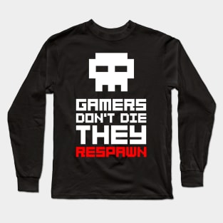 Gamers don't die Long Sleeve T-Shirt